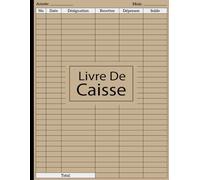 Livre De Caisse: Cahier simple de compte - Recettes et dépenses à remplir pour les entreprises, auto-entrepreneurs et particuliers | 110 pages