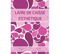 Livre de Caisse Esthetique: Livre de Caisse Perpétuel - 120 Pages Numérotées Format Large et Agréable - Conforme aux Obligations Comptables Françaises