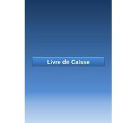 Livre de Caisse: Journal des Recettes et Dépenses de 120 Pages Format A4 à Remplir