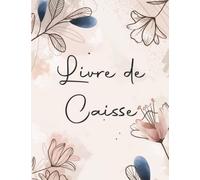 Livre de Caisse Journalier: Journal de caisse comptabilité pour gérer les recettes et les dépenses quotidiennes d'une Entreprises, Auto-entrepreneur et Particulier
