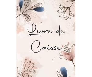 Livre de Caisse Journalier: Journal de caisse comptabilité pour gérer les recettes et les dépenses quotidiennes d'une Entreprises, Auto-entrepreneur et Particulier