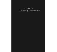 Livre De Caisse Journalier: Livre De Caisse Comptable,Journal De Comptabilité Pour Petites Entreprises,Livre De Caisse Simple