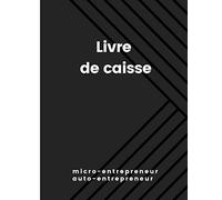 Livre de caisse micro entrepreneur auto entrepreneur: Cahier de comptes. Journal des Recettes-Dépenses. Journal de caisse clair et facile à remplir. Livre chronologique des recettes et des dépenses