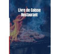 Livre de Caisse Restaurant: Conforme aux Obligations Comptables Françaises- Registre de caisse comptabilité - 125 Pages Numérotées Format A4
