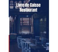 Livre de Caisse Restaurant: Conforme aux Obligations Comptables Françaises- Registre de caisse comptabilité - 125 Pages Numérotées Format A4