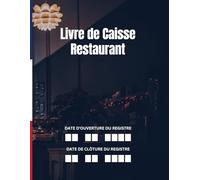 Livre de Caisse Restaurant: Conforme aux Obligations Comptables Françaises- Registre de caisse comptabilité - 125 Pages Numérotées Format A4