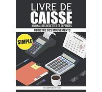 Livre de Caisse simple - Journal des recettes et dépenses - Registre des mouvements: Enregistrement chronologique - Pages indexées et numérotées - 86 ... recettes comptable (2666 lignes comptables)