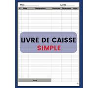 Livre de Caisse simple: Livre de caisse pour enregistrement des transactions en espèces, Recettes - Dépenses, Idéal pour les propriétaires de petites ... de détail et les travailleurs indépendants