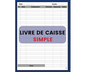 Livre de Caisse simple: Livre de caisse pour enregistrement des transactions en espèces, Recettes - Dépenses, Idéal pour les propriétaires de petites ... de détail et les travailleurs indépendants
