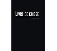 Livre de caisse simplifié: Cahier de comptabilité │ Carnet de tenue de compte │ Registre recettes dépenses │ 108 pages │ 15.24 x 22.86 cm
