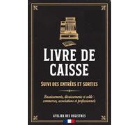 LIVRE DE CAISSE Suivi des Entrées et Sorties Journal de caisse pour commerces, associations et professionnels: Pour commerçants, bars, restaurants, ... · Encaissements, décaissements et solde