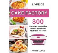 Livre de Cake Factory: 300 Recettes inratables, faciles et variées pour tous les jours