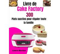 Livre de Cake Factory Recettes sucrées 300: Plats salées et sucrées pour régaler toute la famille