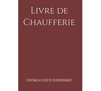 Livre de chaufferie: Livre de chaufferie conforme au code de l’environnement, carnet d’entretien de chaufferie