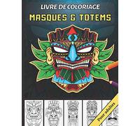 Livre de Colorage - Masques & Totems: Grand livre de coloriage tribal pour adolescents et adultes | Masques Tiki polynésiens et Totems indigènes | Coloriages anti-stress | Grand format