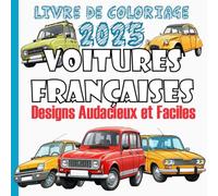 Livre de Coloriage 2025 de Voitures Françaises des Designs Audacieux et Faciles V 01: livre de coloriage est parfait pour les amateurs d'automobiles ... agnifiquement illustrés anti-stress voitures
