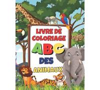 livre de Coloriage ABC des Animaux: Cahier de Coloriage Alphabet Pour Enfants Thème "Animaux", Grands Dessins avec Gros Contours Faciles à Colorier ... et Les Noms des Animaux En s'Amusant.