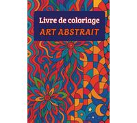 Livre de coloriage ABSTRAIT: 50 Motifs Abstraits et Géométriques : Relaxation et Créativité avec de Jolies Formes Zen, Mandala, tribal, totem, dessins ... et Motifs Anti-Stress pour Adultes, ados