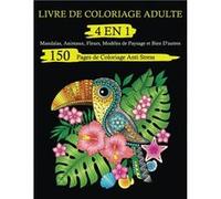 Livre de Coloriage Adulte 4 En 1 : 150 Pages de Coloriage Anti Stress. Mandalas, Animaux, Fleurs, Modèles de Paysage 301 pages Format 21,5 x 28 cm NLFBP Editions (Auteur)