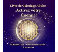 Livre de coloriage adulte - 55 Mandalas anti stress - Géométrie sacrée - Activez votre énergie!: Mandalas centrés, réalisés par une art-thérapeute, imprimés sur le recto uniquement.