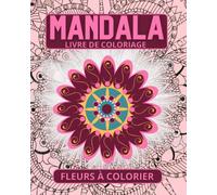 LIVRE DE COLORIAGE ADULTE ET SENIOR ANTI STRESS MANDALAS FLEURS À COLORIER - VÉRITABLE THÉRAPIE ANTI STRESS