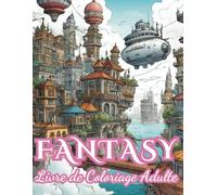 Livre de Coloriage Adulte Fantasy: 52 Thèmes : Châteaux, Temples, Fées, Dragons, Licornes, Gnomes, Villes Futuristes Broché