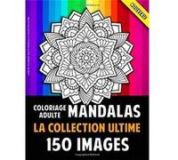 Livre De Coloriage Adulte Mandala La Collection Ultime : 150 Mandalas Pour Adultes - 301 pages Format A4 NLFBP Editions (Auteur)