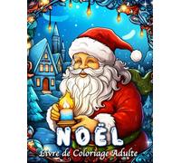 Livre de Coloriage Adulte Noël: 60 Dessins Simples et Faciles à Réaliser pour Soulager le Stress et se Détendre