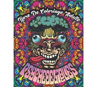 Livre De Coloriage Adulte Psychedeliques: 45 Illustrations Psychédéliques à Colorier | Dessins Artistiques des Années 1960s et de L'Art Mandala | Coloriage Adulte Défoncé Pour Détente et Relaxation