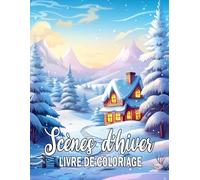 Livre de coloriage adulte Scènes D'hiver: Plus de 50 pages à colorier avec magnifiques scènes d'hiver | Excellent Livres de coloriage antistress aux motifs relaxants pour Adultes | Idée Cadeau.