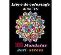 Livre de coloriage adultes 100 mandalas anti-stress: Mandala adulte fleurs et zen relaxant,100 motifs mandala de qualité à colorier, livre de ... et magique, cahier de coloriage pour adulte.