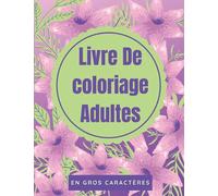 Livre De coloriage Adultes En Gros Caractères: Livre De Coloriage De Fleurs Pour Adulte En Gros Imprimé Livre De Coloriage De Fleurs Coloriage Facile ... Fleurs Pour Adultes Et Aînés Série) 8. 5x11