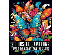 Livre de Coloriage Adultes Fleurs et Papillons: 50 Magnifiques illustrations pour l'anti-stress et relaxation