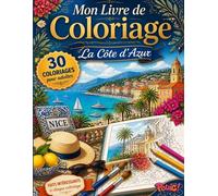 Livre de Coloriage Adultes : La Côte d'Azur: 30 coloriages grand format inspirés de Nice, Cannes, Monaco et des plus beaux paysages méditerranéens, ... - Détente, anti-stress et évasion