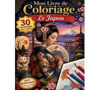Livre de Coloriage Adultes : Le Japon: 30 Illustrations Grand Format accompagnées d’Anecdotes Culturelles pour un Moment Zen et Inspirant