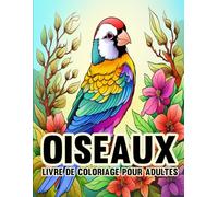 Livre de Coloriage Adultes Oiseaux: 50 Beaux Oiseaux Exotiques, Sauvages et Domestiques Différents, Livre de Coloriage Thérapeutique pour les Amateurs Des Oiseaux Et de la Nature