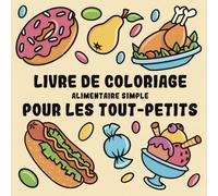 Livre de Coloriage Alimentaire Simple pour les Tout-Petits: 50 Dessins Épais et Faciles à Colorier pour les Enfants à Partir de 1 An. Grands Motifs de ... et Collations à Colorier et Gribouiller