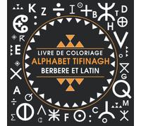 LIVRE DE COLORIAGE ALPHABET TIFINAGH BERBERE ET LATIN - AVEC DES MOTIFS KABYLE: ALPHABET BERBERE TIFINAGH ET MOTIFS KABYLE