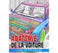 Livre de coloriage Anatomie de la voiture: Découvrez et coloriez l'anatomie complexe des voitures pour les enfants de 10 à 12 ans