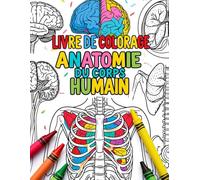 livre de coloriage anatomie du corps humain: Coloriage Éducatif pour Curieux de Tous Âges