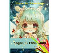 Livre de coloriage Anges et Fées: 30 belles pages à colorier de fées et d'anges Chibi / Cette collection de portraits de fées et d'anges convient aux artistes, filles, garçons, ainsi qu'aux adultes.