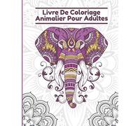 livre de coloriage animalier pour adultes: Pour Réduire Le Stress, livre de coloriage design Mandala pour les activités des jeunes et des adultes à la maison
