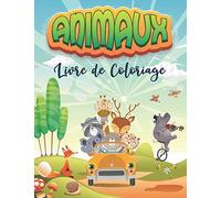 livre de coloriage Animaux: 70 dessins d'animaux mignons conduisant des véhicules (voitures, camions et autres) Livre de coloriage anti stress pour les enfants de 2 à 4 et 4 à 8 ans