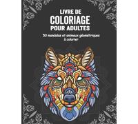 Livre de coloriage animaux adulte: 50 Mandalas et animaux géométriques à colorier,...Soulagement du stress, Relaxation, Méditation, Perte d'anxiété, TDAH