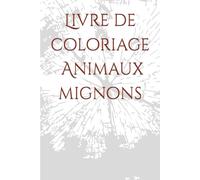 Livre de coloriage Animaux mignons: Cahier de coloriage
