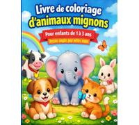 Livre de coloriage animaux mignons pour tout-petits de 1 à 3 ans: Coloriages simples avec de grandes formes et des contours épais