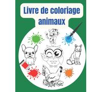 Livre De Coloriage Animaux Pour Les Tout-Petits De 3 À 6 Ans: Cahier D'activités Pour Enfants. Livre De Coloriage Pour Enfants Animaux, Chats, Chiens, Chevaux Et Plus