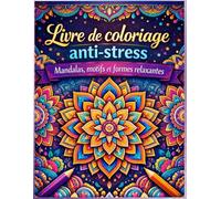 Livre de coloriage anti-stress: Mandalas, motifs et formes relaxantes