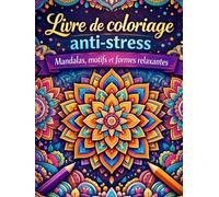 Livre de coloriage anti-stress: Mandalas, motifs et formes relaxantes