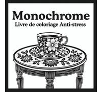 Livre de coloriage Anti-stress monochrome: 50 pages de coloriage relaxant en noir et blanc, conçues pour offrir un moment de calme, de relaxation, de ... du stress pour adultes et adolescents.
